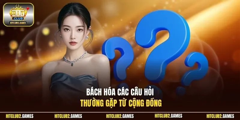 Bách hóa các câu hỏi thường gặp từ cộng đồng