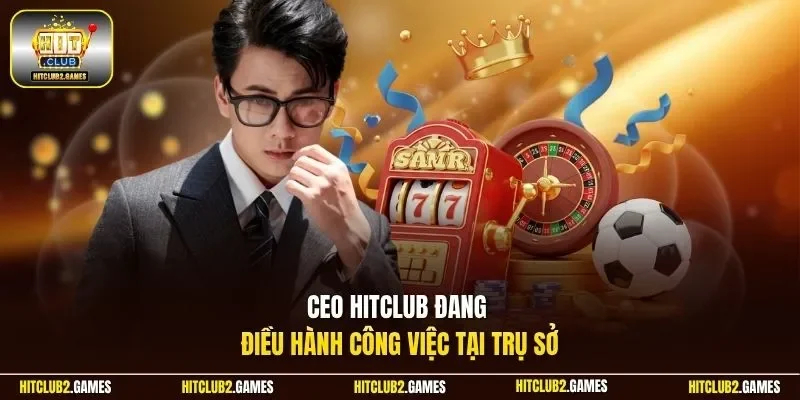 CEO HitClub đang điều hành công việc tại trụ sở
