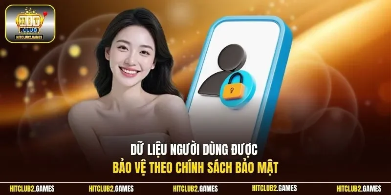 Dữ liệu người dùng được bảo vệ theo chính sách bảo mật