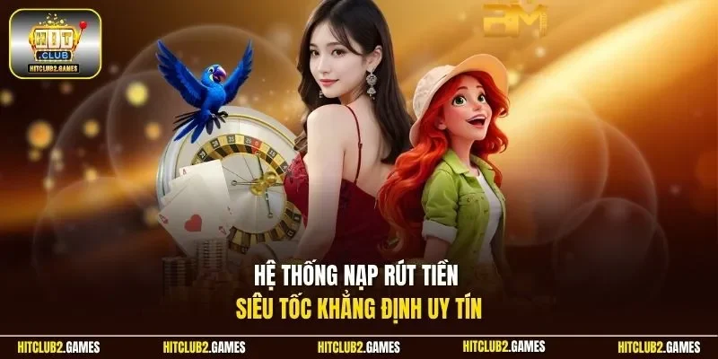 Hệ thống nạp rút tiền siêu tốc khẳng định uy tín