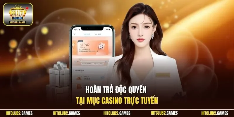 Hoàn trả độc quyền tại mục Casino trực tuyến