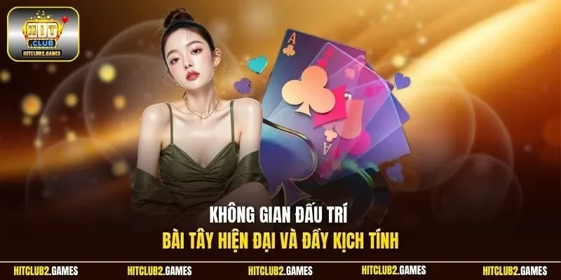 Không gian đấu trí bài Tây hiện đại và đầy kịch tính