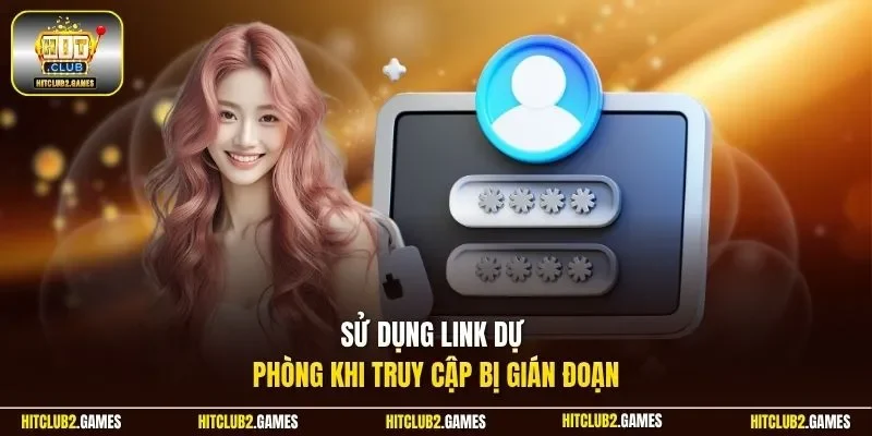 Sử dụng link dự phòng khi truy cập bị gián đoạn